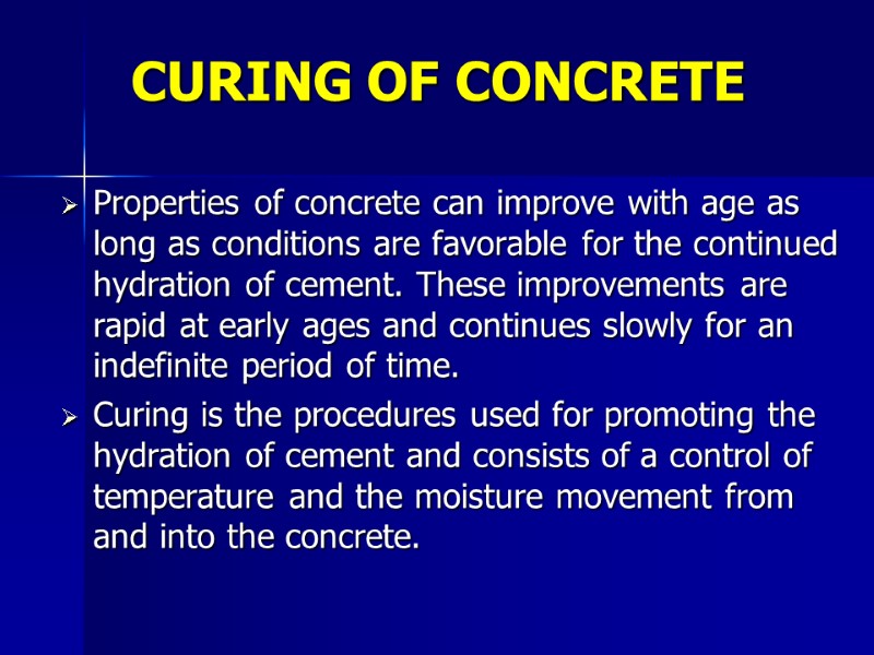 CURING OF CONCRETE Properties of concrete can improve with age as long as conditions